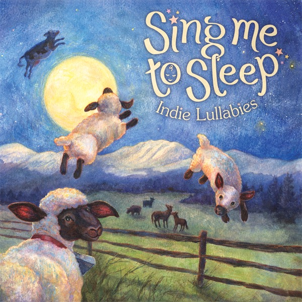 Sing Me To Sleep: Indie Lullabies