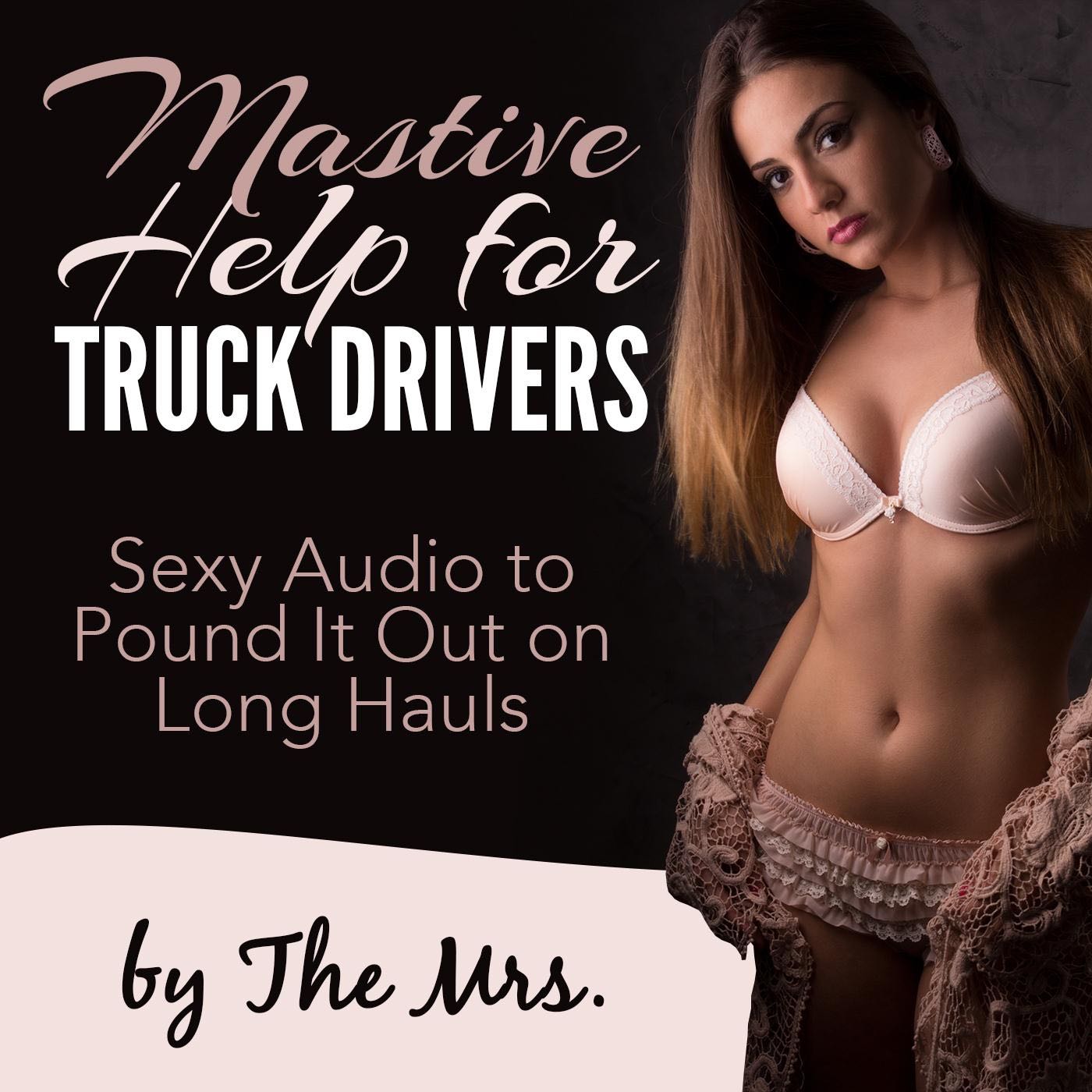 Mastive Help for Truck Drivers: Sexy Audio to Pound It Out On Long Hauls - The Mrs.