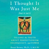 I Thought It Was Just Me (but it isn't):Telling the Truth about Perfectionism, Inadequacy, And Power (Unabridged) - Bren Brown Cover Art