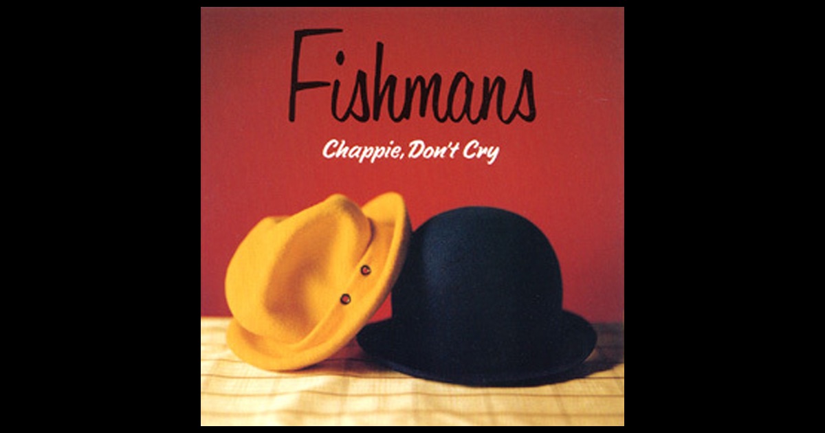 Fishmans - Chappie, Don't Cry Fishmans - Chappie, Don't Cry