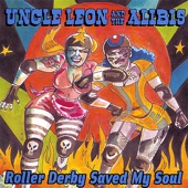 Roller Derby Saved My Soul - Uncle Leon and the Alibis