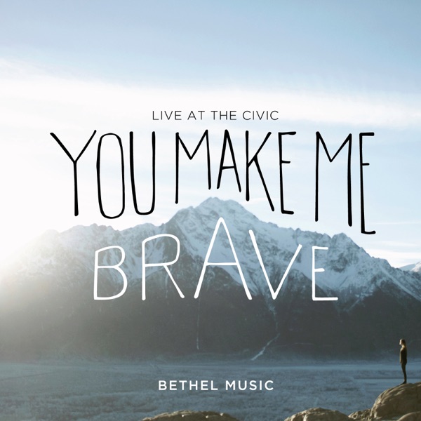 You Make Me Brave You Make Me Brave
