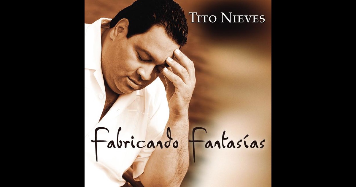 Fabricando Fantasias By Tito Nieves On Apple Music