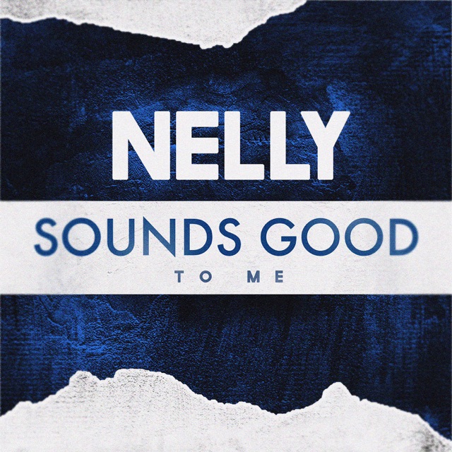 Nelly - Sounds Good to Me