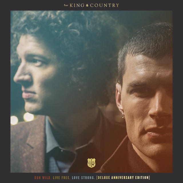 for KING & COUNTRY Run Wild. Live Free. Love Strong. (Deluxe Anniversary Edition) Album Cover
