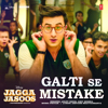 Galti Se Mistake (From "Jagga Jasoos") - Arijit Singh, Amit Mishra & Pritam