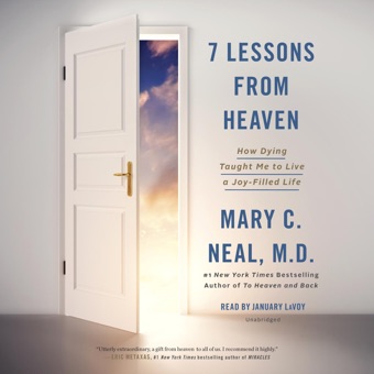 Mary C. Neal, 7 Lessons from Heaven: How Dying Taught Me to Live a Joy-Filled Life (Unabridged)