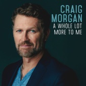 Craig Morgan - A Whole Lot More to Me  artwork