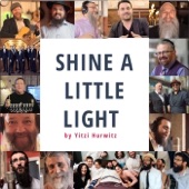 Shine a Little Light (feat. Alex Clare, Avraham Fried, Benny Friedman, Baruch Chait, Gad Elbaz, Yossi Green, Yehuda Green, Mordechai Ben David, Boruch Sholom, 8th Day, Isaac Bitton, Eli Marcus, The Maccabeats, Rivi Schwebel, Eli Schwebel & Yehoram Gaon) - Single