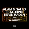 Alaia & Gallo - Who Is He? (feat. Kevin Haden)