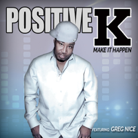 Positive K - Make it Happen (feat. Greg Nice)