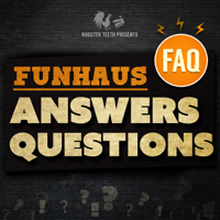 FAQ Podcast [Funhaus Answers Questions] podcast