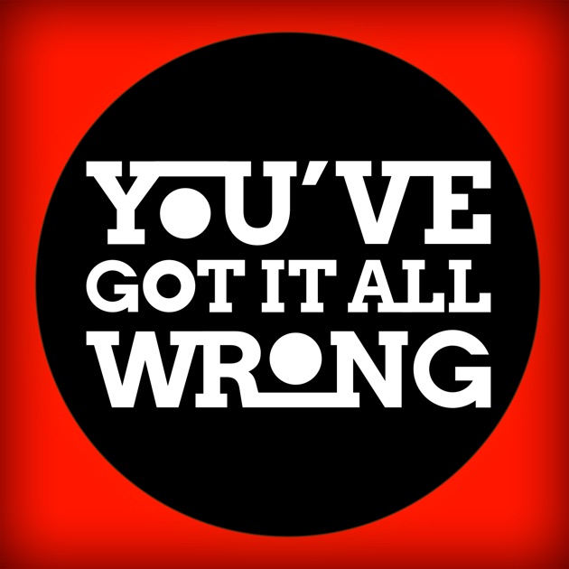 you-ve-got-it-all-wrong-by-thought-experiment-media-on-apple-podcasts