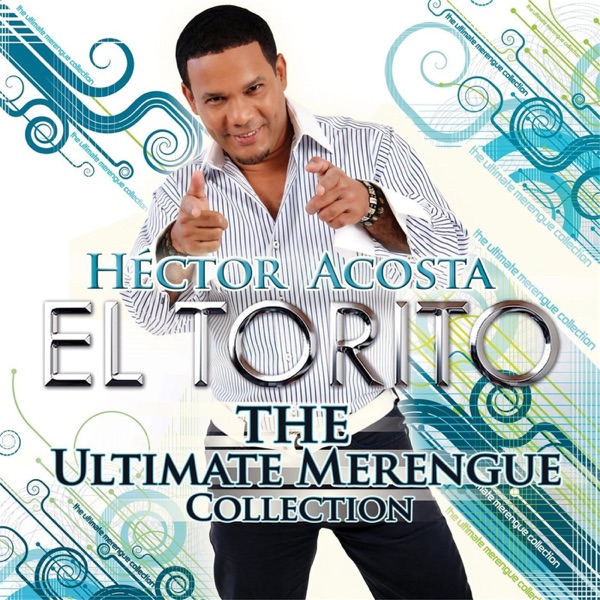 Hector Acosta (El Torito) - The Ultimate Merengue Collection (iTunes ...