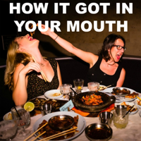How It Got In Your Mouth podcast