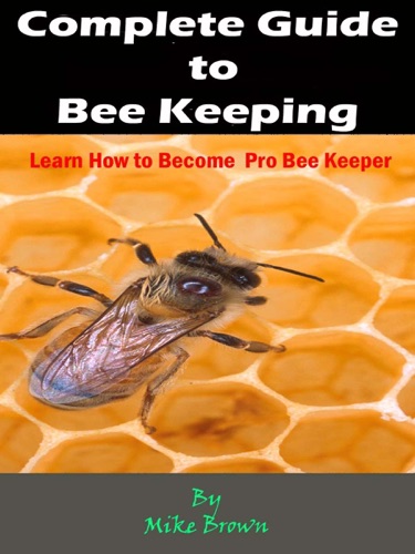 Complete Guide to Bee Keeping