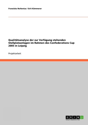 Qualittsanalyse der zur Verfgung stehenden Stellplatzanlagen im Rahmen des Confederations Cup 2005 in Leipzig