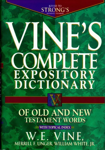 Vines Complete Expository Dictionary of Old and New Testament Words