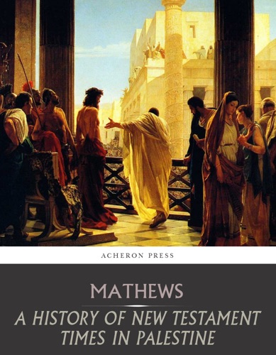 A History of New Testament Times in Palestine 175 BC 70 AD