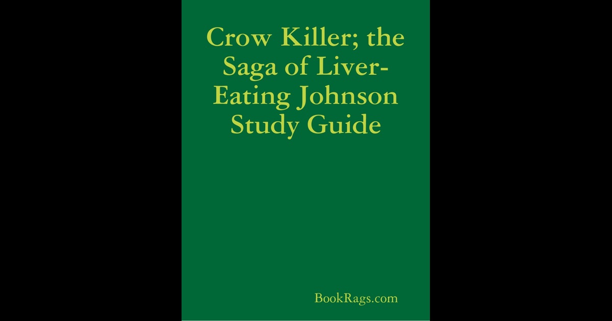 Crow Killer; The Saga Of Liver-Eating Johnson Study Guide By BookRags ...