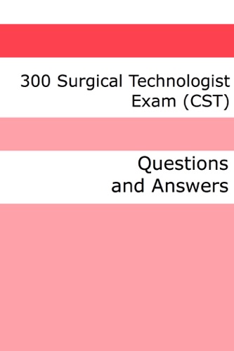 300 Surgical Technologist Exam CST Questions and Answers
