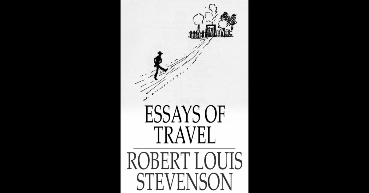 essays of travel by robert louis stevenson essays of travel by robert louis stevenson