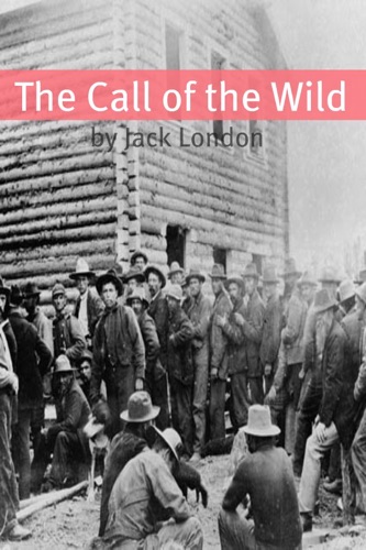 The Call of the Wild Annotated - Includes Essay and Biography