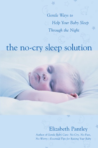 The No-Cry Sleep Solution Gentle Ways to Help Your Baby Sleep Through the Night