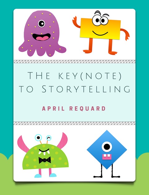 The Key(note) to Storytelling by April Requard on iBooks