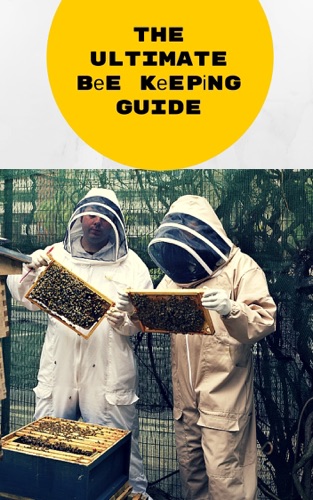 The Ultimate Bee Keeping Guide - Bee Keeping For Beginners