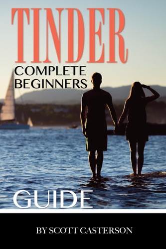 Tinder Complete Beginners Guide