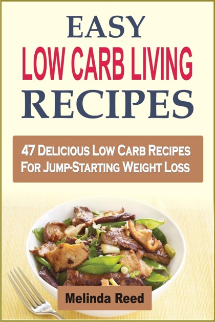 easy low carb living recipes 47 delicious low carb easy low carb living recipes 47 delicious low carb