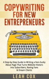 COPYWRITING FOR NEW ENTREPRENEURS: THE STEP-BY-STEP GUIDE TO WRITING A NON-SUCKY ABOUT PAGE THAT TURNS WEBSITE VISITORS INTO SUBSCRIBERS, RAVING FANS & DREAM CLIENTS