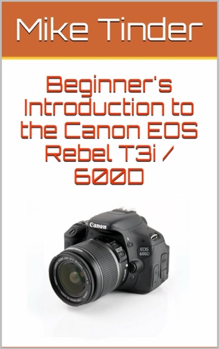 Beginners Introduction to the Canon EOS Rebel T3i 600D
