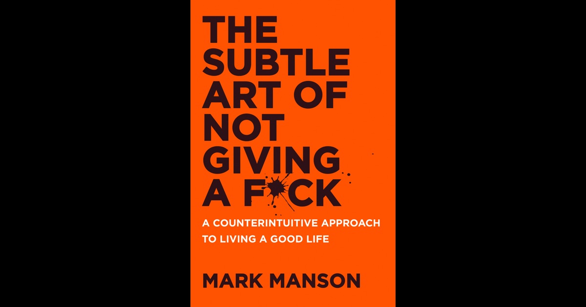 The Subtle Art Of Not Giving A F Ck By Mark Manson On Ibooks