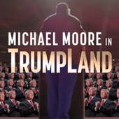 Michael Moore in TrumpLand - Michael Moore in TrumpLand  artwork